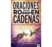 Oraciones que rompen cadenas / Break Every Chain: Cómo Vencer Cada Fortaleza Satánica.