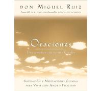 Oraciones: Una Comunion Con Nuestro Creador: Inspiracion y Meditaciones Guiadas Para Vivir Con Amor y Felicidad: Una comunión con nuestro ... (Un Libro De La Sabiduría Tolteca, 5)