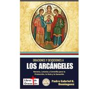 Oraciones y devociones a los Arcángeles: Novena, Letanía y Coronilla para la Protección, la Guía y la Sanación (Tesoro de Oraciones y Devociones Católicas de Bolsillo)