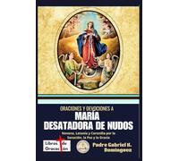 Oraciones y devociones a María Desatadora de Nudos: Novena, Letanía y Coronilla por la Sanación, la Paz y la Gracia