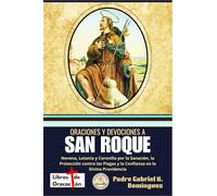 Oraciones y devociones a San Roque: Novena, Letanía y Coronilla por la Sanación, la Protección contra las Plagas y la Confianza en la Divina ... Oraciones y Devociones Católicas de Bolsillo)