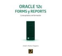 ORACLE 12c. Forms y Reports. Curso práctico de formación