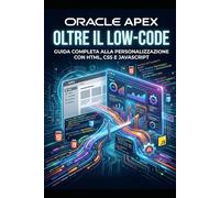 Oracle APEX oltre il Low-Code: Guida completa alla personalizzazione con HTML, CSS e JavaScript