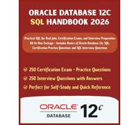 Oracle Database 12c SQL Handbook 2026: All-In-One Package - Includes Basics of Oracle Database 12c SQL, Certification Practice Questions and SQL ... for Real Jobs (Information Technology Books)