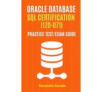 Oracle Database SQL Certification (1Z0-071) Practice Test/Exam Guide: Real-world Questions, Detailed Explanations, and Exam Preparation Tips 1Z0-071 ... Friendly Format (Global Exam Practice Tests)