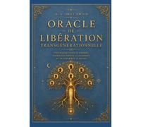 Oracle de la Libération Transgénérationnelle: 100 passages symboliques pour se libérer, guérir et transformer son héritage familial: 4 (Collection de Libération Transgénérationnelle)