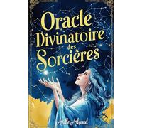 Oracle Divinatoire des Sorcières: Un livre Oracle pour trouver les réponses à Vos Questions les Plus Profondes, Accéder aux Connaissances Sacrées des Sorcières, Eveiller Votre Magie Intérieure