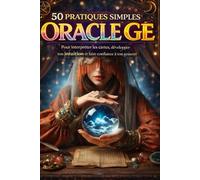 Oracle Gé - 50 pratiques simples pour interpréter les cartes, développer ton intuition et faire confiance à ton ressenti: Guide pratique pour ... intuitive et lecture fluide de l’Oracle Gé