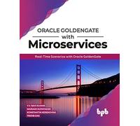 Oracle GoldenGate With Microservices: Real-Time Scenarios with Oracle GoldenGate (English Edition)