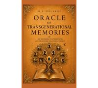 ORACLE OF TRANSGENERATIONAL MEMORIES: 100 memories to understand, and transform your family legacy