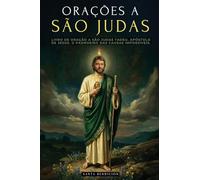 ORAÇÕES A SÃO JUDAS TADEU: DEVOCIONÁRIO E LIVRO DE ORAÇÃO A SÃO JUDAS TADEU, APÓSTOLO DE JESUS. O PADROEIRO DAS CAUSAS DESESPERADAS E IMPOSSÍVEIS. ... E NOVENA - EDIÇÃO PORTUGUESA: 3 (Meus Santos)