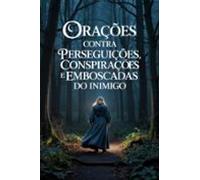 Orações Contra Perseguições Conspirações E Emboscadas Do Inimigo (eboo