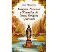 Orações Novenas E Simpatias De Nossa Senhora Aparecida (ebook)