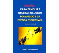 ORAÇÕES PARA DEMOLIR E QUEBRAR OS JUGOS DO MARIDO E DA ESPOSA ESPIRITUAIS.: (Incubus e Sucubus)