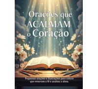 Orações que Acalmam o Coração: Um livro devocional para colorir, orar e encontrar serenidade em Deus.
