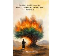 Orações que Destroem as Hostes Espirituais da Maldade: Volume 1