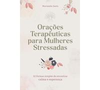Orações Terapêuticas para Mulheres Stressadas: 52 formas simples de encontrar calma e esperança