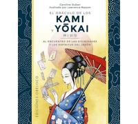 Oráculo de los Kami y Yokai + cartas: La magia de la consciencia está presente por todas partes alrededor de nosotros (Cartomancia y tarot)