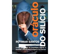 Oráculo do Silício: Como Identificar Os Arquétipos Digitais e Dominar a Matrix Para Prosperar na Internet