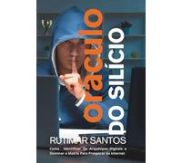 Oráculo do Silício: Como Identificar Os Arquétipos Digitais e Dominar a Matrix Para Prosperar na Internet