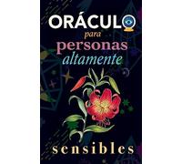 Oráculo para personas altamente sensibles: Toma las decisiones correctas gracias al don de tu Sensibilidad y el Poder del Cosmos. Basado en el I Ching y la Numerología. Oráculo del sí o no