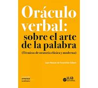 ORÁCULO VERBAL: SOBRE EL ARTE DE LA PALABRA: (Técnicas de oratoria clásica y moderna): 3 (Aprende)
