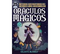 Oráculos mágicos: Guía completa con más de 25 métodos adivinatorios para desarrollar tu intuición: cartas de tarot, velas, péndulo y numerología, entre otros