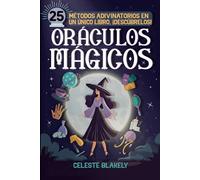 Oráculos mágicos: Guía completa con más de 25 métodos adivinatorios para desarrollar tu intuición: cartas de tarot, velas, péndulo y numerología, entre otros