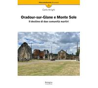 Oradour-sur-Glane e Monte Sole. Il destino di due comunità martiri (OttocentoDuemila)