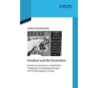 Oradour und die Deutschen: Geschichtsrevisionismus, strafrechtliche Verfolgung, Entschädigungszahlungen und Versöhnungsgesten ab 1949: 126 (Issn, 126)