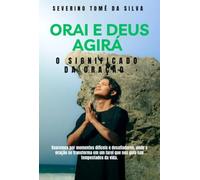 ORAI E DEUS AGIRÁ - O SIGNIFICADO DA ORACÃO