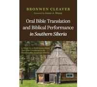 Oral Bible Translation and Biblical Performance in Southern Siberia: A Design for a Performance-Based Oral Bible Translation in the Southern Altai Language (Siberia)