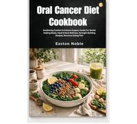 Oral Cancer Diet Cookbook: Swallowing Comfort & Immune Support Guide For Gentle Healing Meals, Head & Neck Wellness, Strength-Building Recipes, Recovery Eating Plan