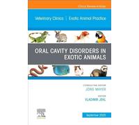 Oral Cavity Disorders in Exotic Animals, An Issue of Veterinary Clinics of North America: Exotic Animal Practice (Volume 28-3) (The Clinics: Veterinary Medicine, Volume 28-3)