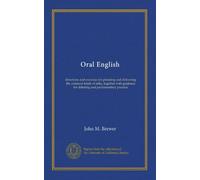 Oral English: directions and exercises for planning and delivering the common kinds of talks, together with guidance for debating and parliamentary practice