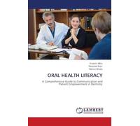 ORAL HEALTH LITERACY: A Comprehensive Guide to Communication and Patient Empowerment in Dentistry