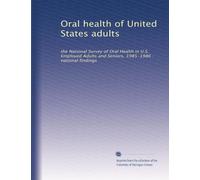 Oral health of United States adults: the National Survey of Oral Health in U.S. Employed Adults and Seniors, 1985-1986 : national findings: Volume 3
