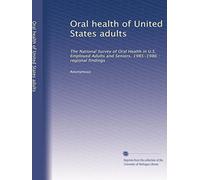 Oral health of United States adults: The National Survey of Oral Health in U.S. Employed Adults and Seniors, 1985-1986 : regional findings: Volume 1