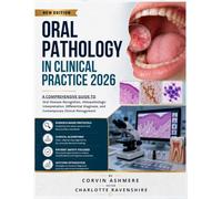 ORAL PATHOLOGY IN CLINICAL PRACTICE 2026: A Comprehensive Guide to Oral Disease Recognition, Histopathologic Interpretation, Differential Diagnosis, and Contemporary Clinical Management