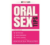 Oral Sex Tips for Girls: A Girl’s Guide to Giving Head with Confidence, Skill, and Mischief (My Pouty Lips Sex Tips)