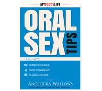 Oral Sex Tips for Guys: A Man’s Guide to Going Down with Confidence, Skill, and Better Manners (My Pouty Lips Sex Tips)