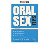 Oral Sex Tips for Guys: A Man’s Guide to Going Down with Confidence, Skill, and Better Manners (My Pouty Lips Sex Tips)