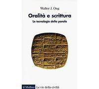 Oralità e scrittura. Le tecnologie della parola (Le vie della civiltà)