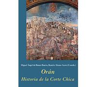 Orán. Historia de la Corte Chica (La Corte en Europa - Temas)