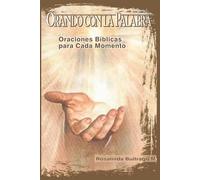 Orando con la Palabra: Oraciones Bíblicas para Cada Momento