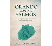 ORANDO CON LOS SALMOS: Una guía práctica para transformar tu tiempo de oración
