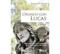 Orando con Lucas: Oraciones sobre los evangelios de los domingos y las fiestas. Ciclo C: 112 (Celebrar y orar)