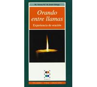 Orando entre llamas: Experiencia de oración (Palabra, vida, oración)