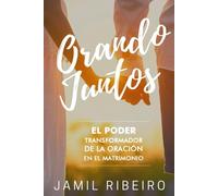 Orando Juntos: El Poder Transformador de la Oracion en el Matrimonio