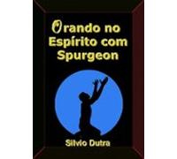 Orando No Espírito Com Spurgeon (ebook)